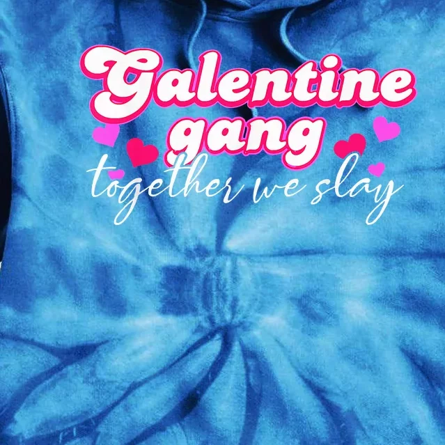 Galentine Gang Together We Slay ValentineS Day Tie Dye Hoodie