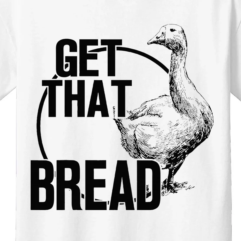 Goose Get That Bread Kids T-Shirt