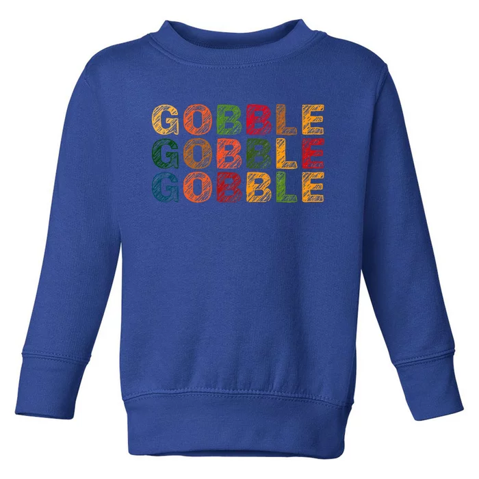 Gobble Gobble Turkey Thanksgiving Day Gifts Trot Toddler Sweatshirt