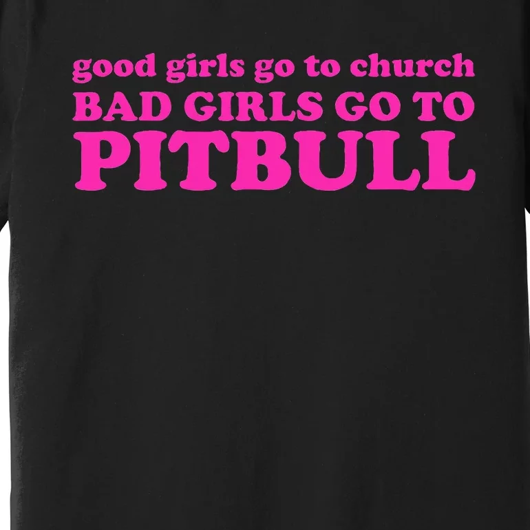 Good Go To Church Bad Go To Pitbull Premium T-Shirt