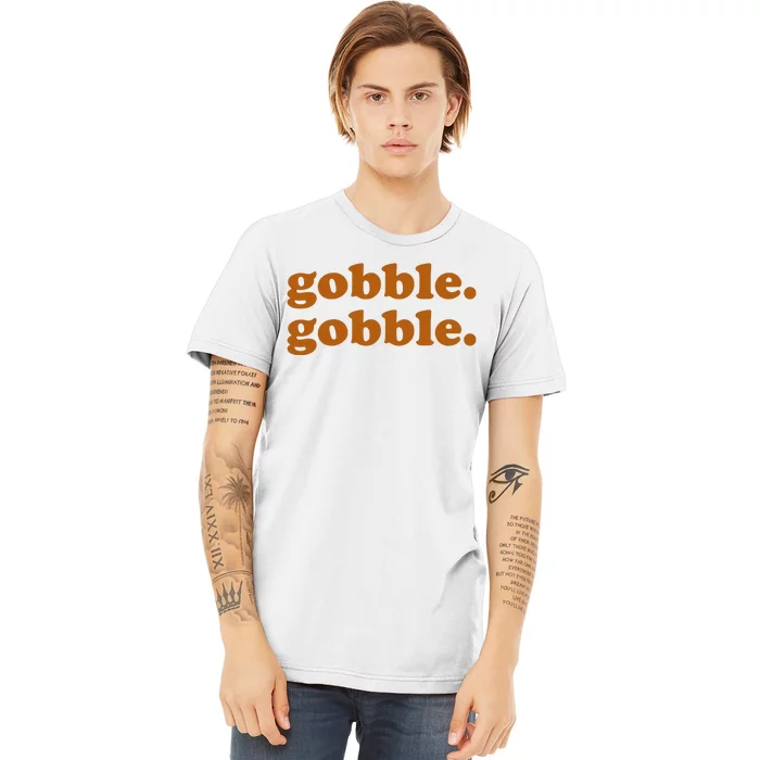 Gobble Gobble Thanksgiving Turkey Holiday Premium T-Shirt