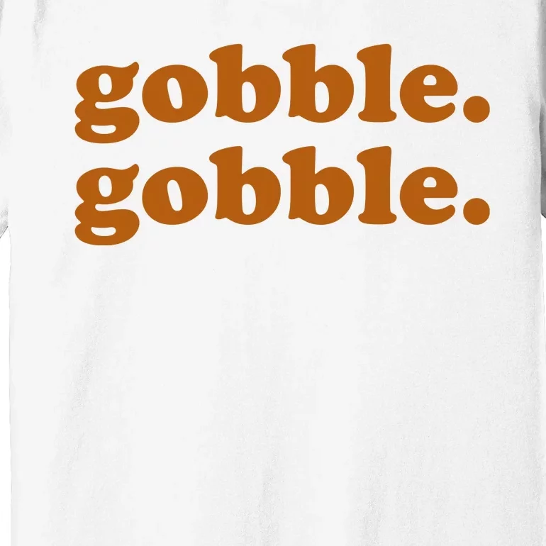 Gobble Gobble Thanksgiving Turkey Holiday Premium T-Shirt