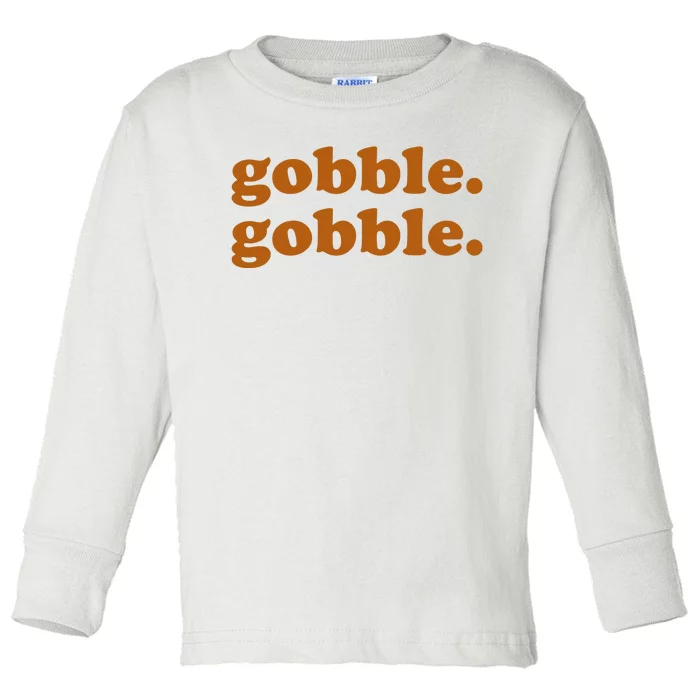 Gobble Gobble Thanksgiving Turkey Holiday Toddler Long Sleeve Shirt