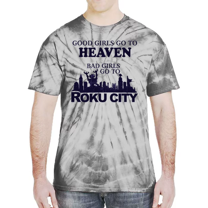 Good Go To Heaven Bad To Roku City Tie-Dye T-Shirt