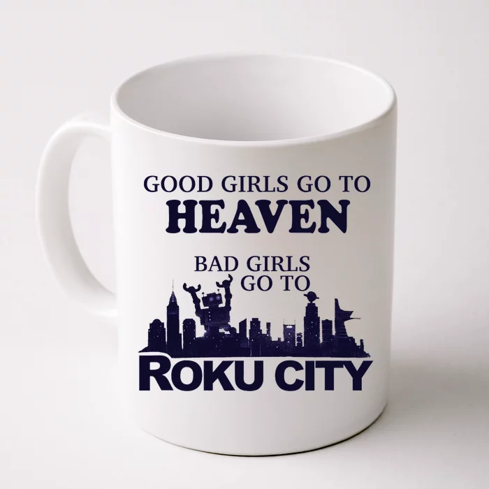 Good Go To Heaven Bad To Roku City Front & Back Coffee Mug