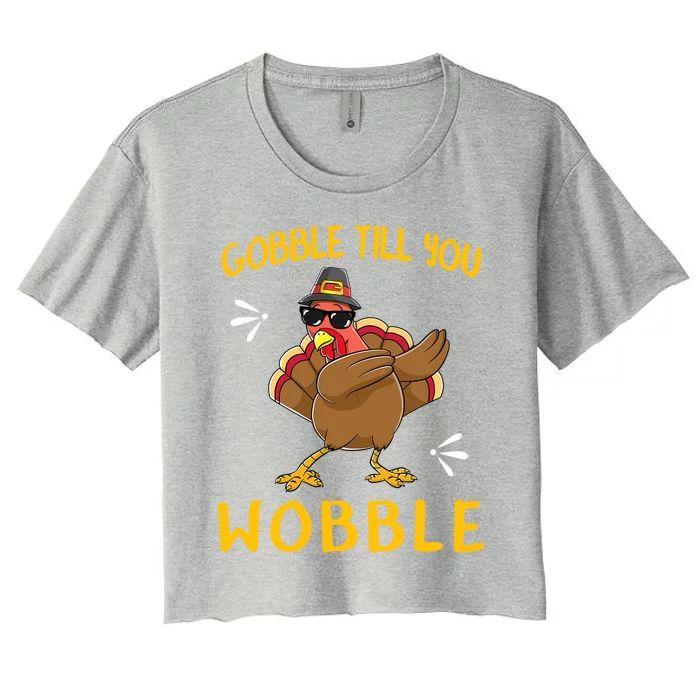 Gobble Gobble Till You Wobble Turkey Funny Gift Idea Gift Women's Crop Top Tee