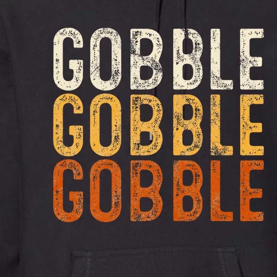 Gobble Gobble Turkey Thanksgiving Day Gifts Trot Piligrim Premium Hoodie