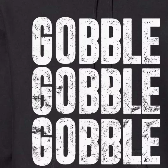 Gobble Gobble Turkey Thanksgiving Day Gifts Trot Piligrim Premium Hoodie