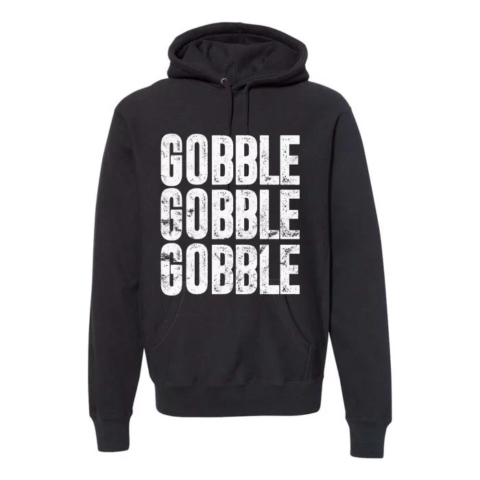 Gobble Gobble Turkey Thanksgiving Day Gifts Trot Piligrim Premium Hoodie