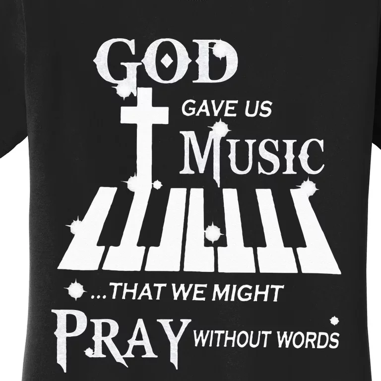 God Gave Us Music That We Might Pray Without Words Women's T-Shirt