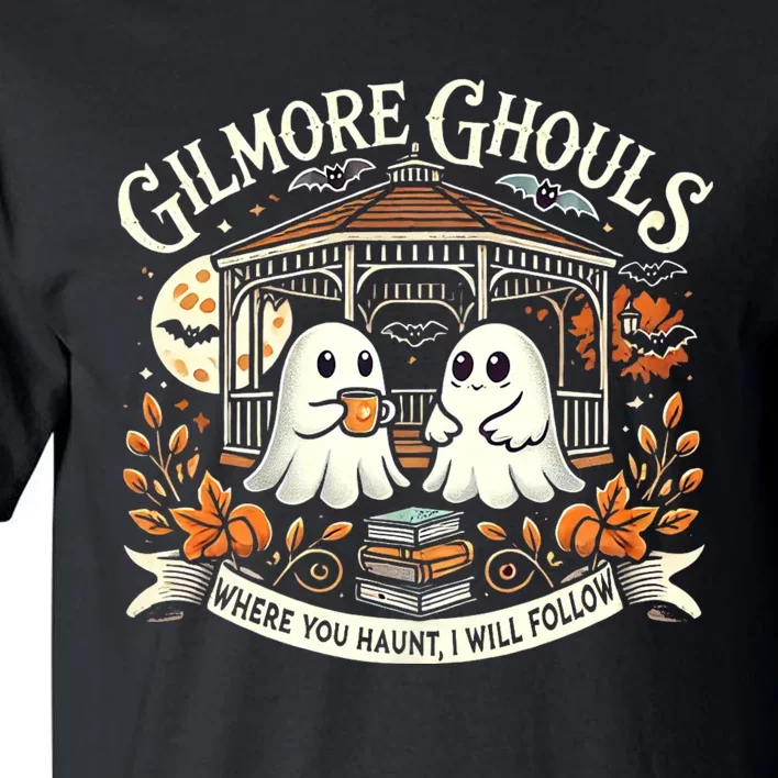 Gilmore Ghouls Where You Haunt I Will Follow Apparel Tall T-Shirt