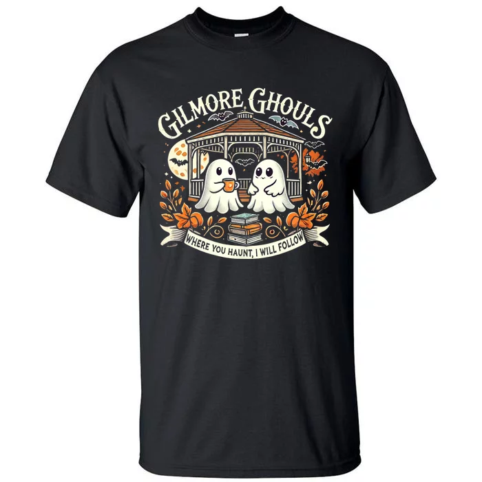 Gilmore Ghouls Where You Haunt I Will Follow Apparel Tall T-Shirt