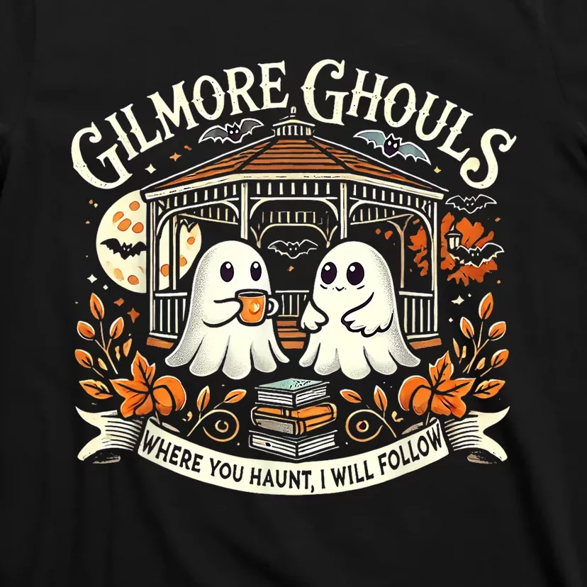 Gilmore Ghouls Where You Haunt I Will Follow T-Shirt