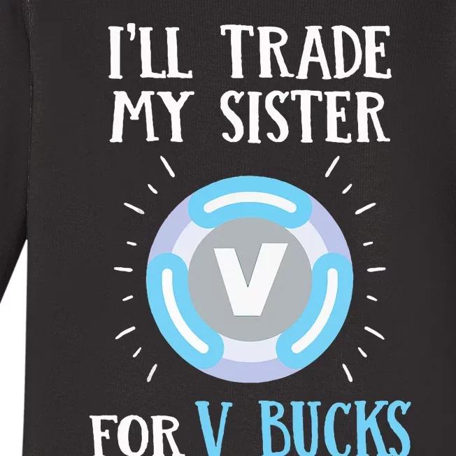 Gamer Gift Will Trade My Sister for V Bucks Gaming Baby Long Sleeve Bodysuit