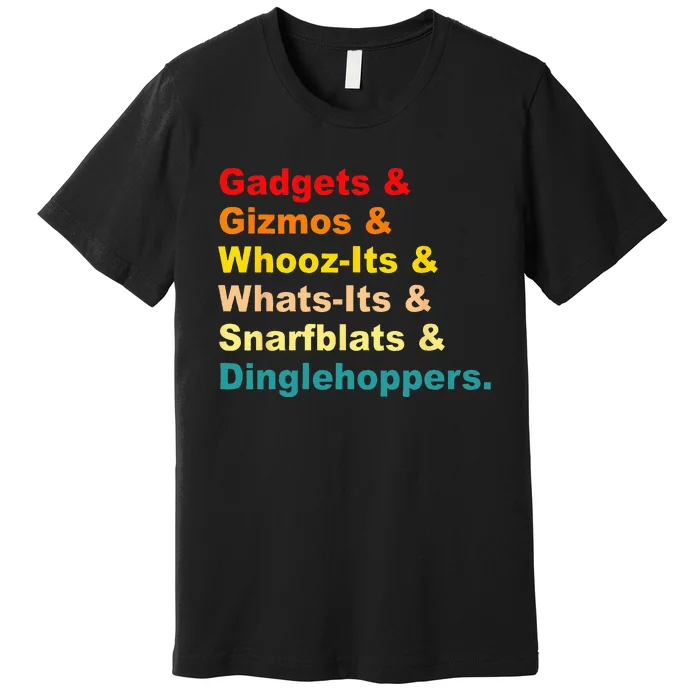 Gadgets & Gizmos & WhoozIts & WhatsIts Vintage Quote Premium T-Shirt