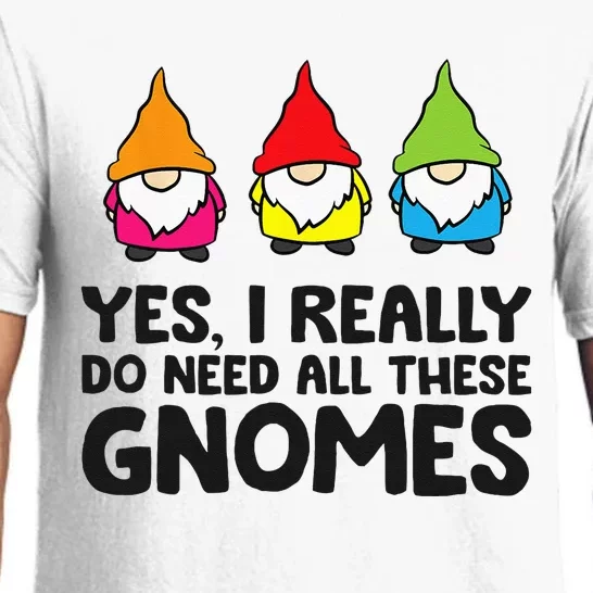 Garden Gnome Yes I Really Do Need All These Gnomes Pajama Set