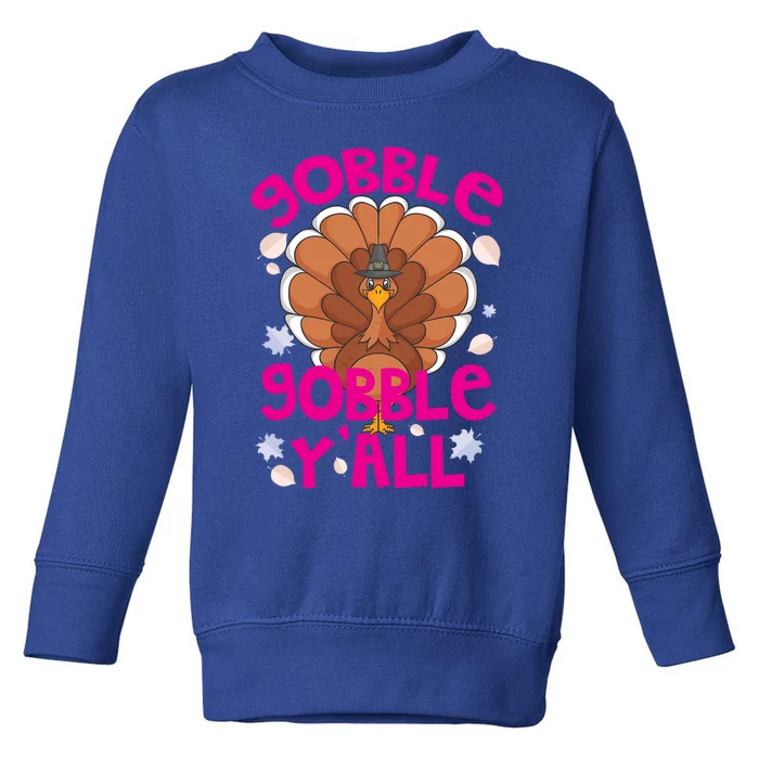 Gobble Gobble Yall Cute Turkey Funny Thanksgiving Gift Toddler Sweatshirt