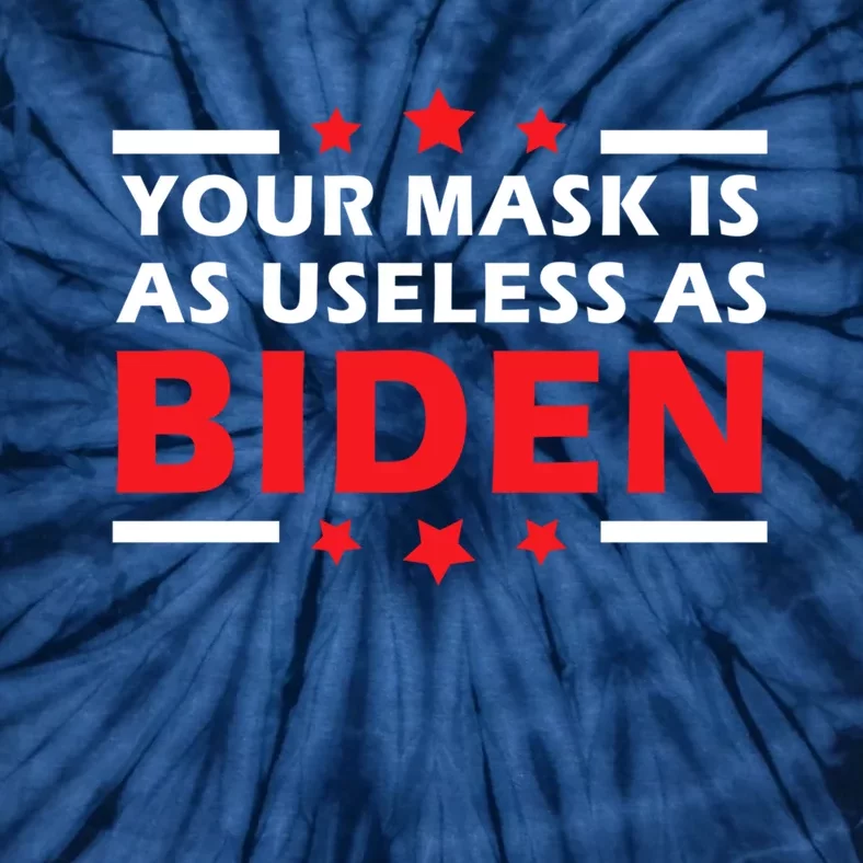 Great Gift Your Mask Is As Useless As Joe Biden Sucks Tie-Dye T-Shirt