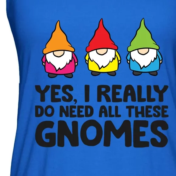 Garden Gnome Yes I Really Do Need All These Gnomes Gift Ladies Essential Flowy Tank