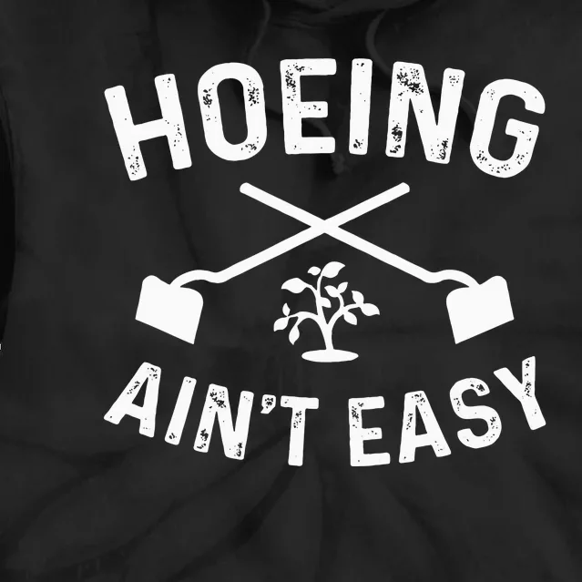 Gardening Hoeing AinT Easy Tie Dye Hoodie