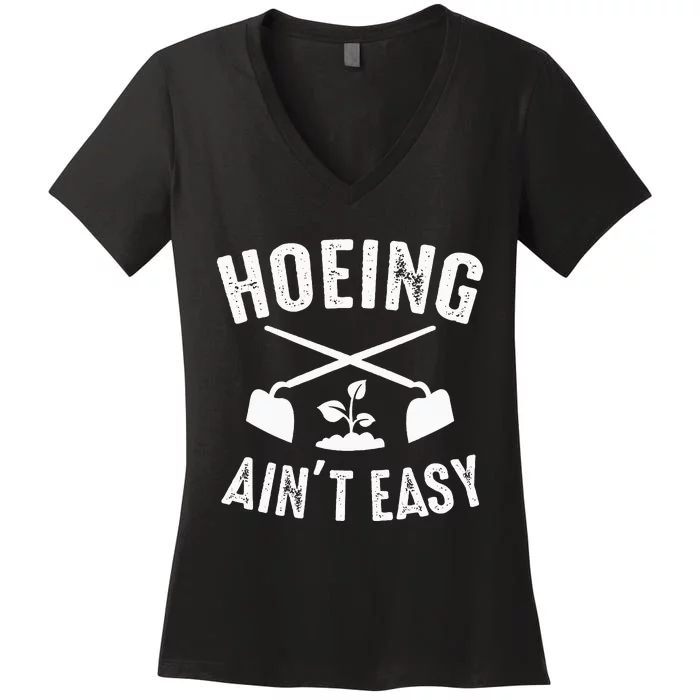 Gardening Hoeing AinT Easy Humor Women's V-Neck T-Shirt