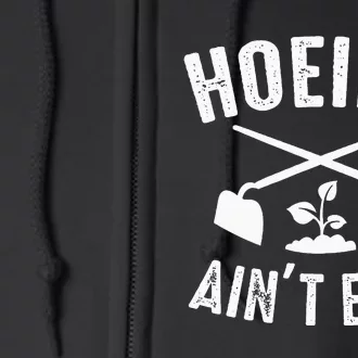 Gardening Hoeing AinT Easy Humor Full Zip Hoodie