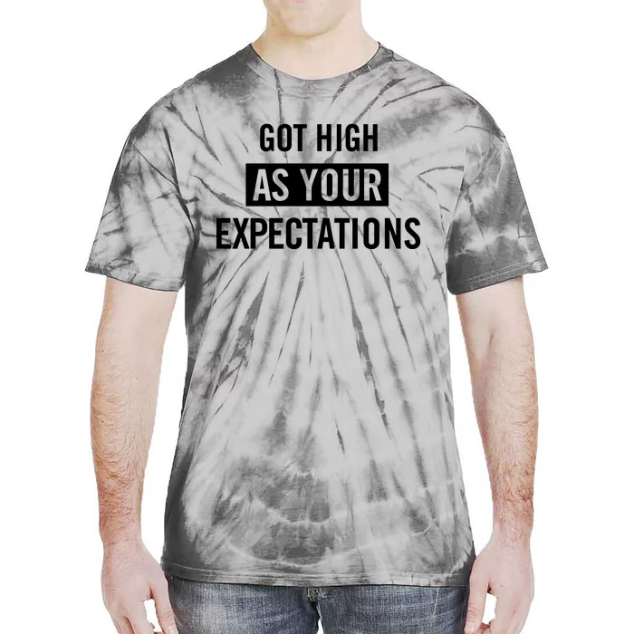 Got High As Your Expectations Tie-Dye T-Shirt