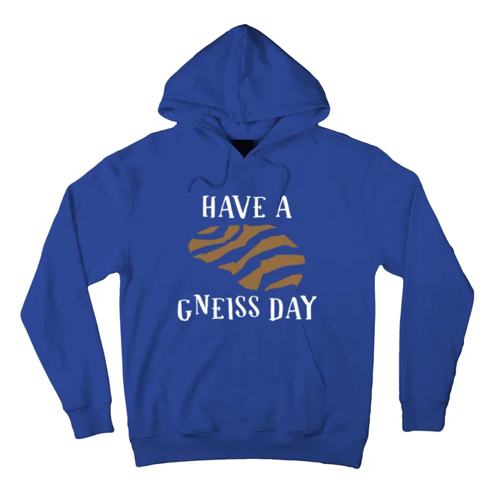 Geologist Have A Gneiss Day Funny Gift Hoodie