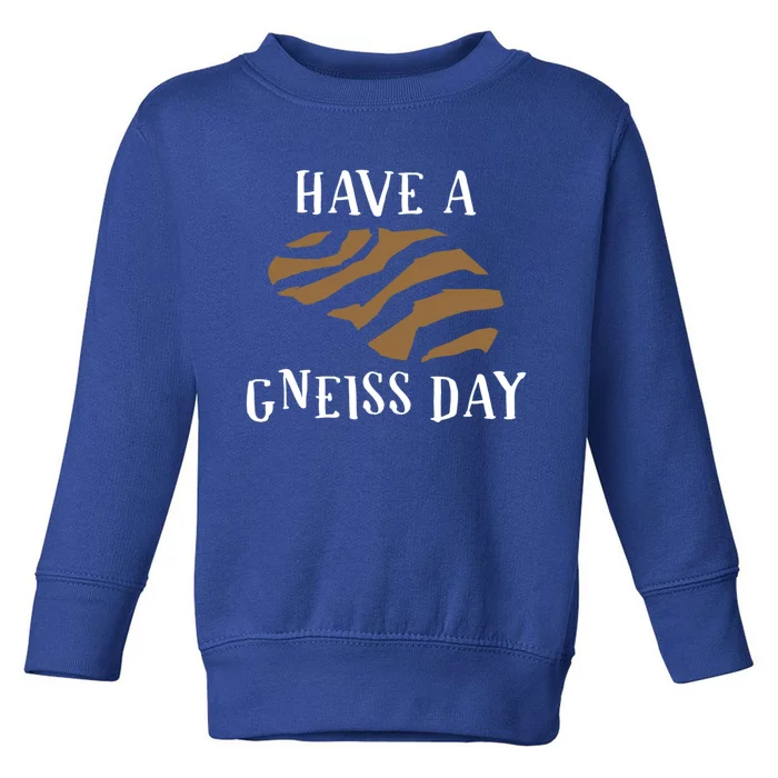 Geologist Have A Gneiss Day Funny Gift Toddler Sweatshirt