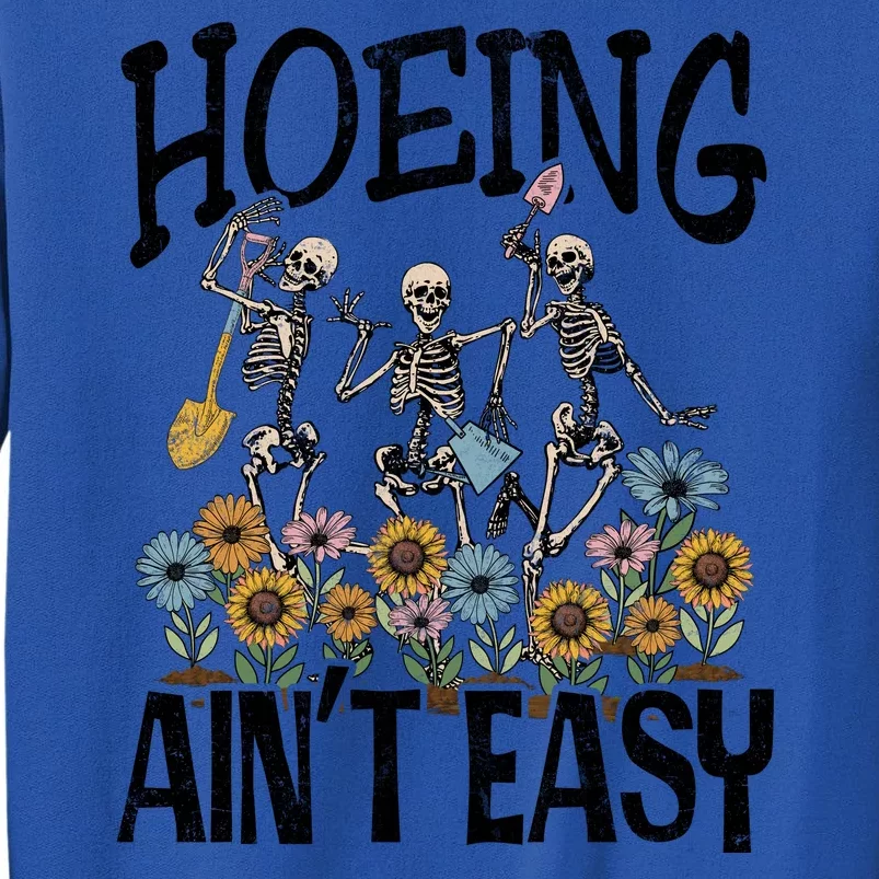 Garden Hoeing AinT Easy Tall Sweatshirt