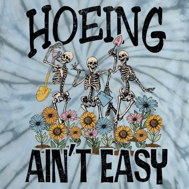 Garden Hoeing AinT Easy Tie-Dye T-Shirt