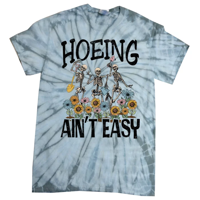 Garden Hoeing AinT Easy Tie-Dye T-Shirt