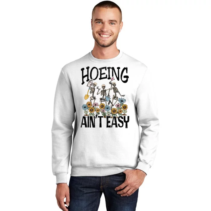 Garden Hoeing AinT Easy Sweatshirt