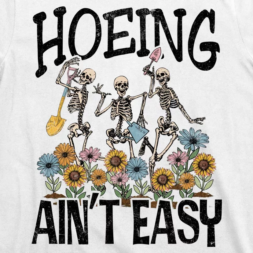 Garden Hoeing AinT Easy T-Shirt