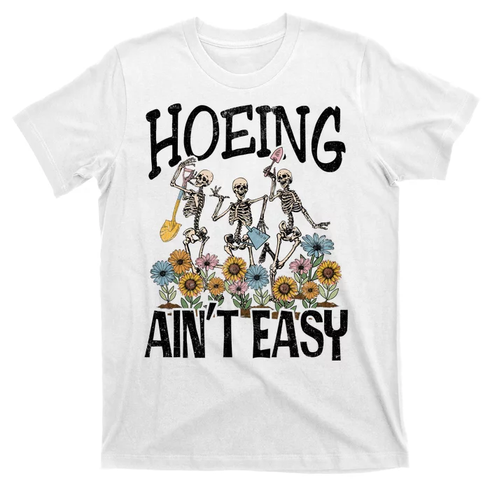 Garden Hoeing AinT Easy T-Shirt