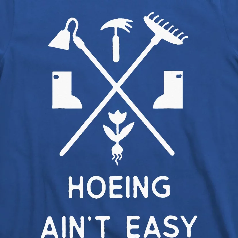 Garden Hoeing Ain't Easy T-Shirt