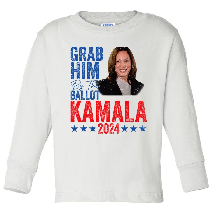 Grab Him By The Ballot Kamala 2024 Toddler Long Sleeve Shirt