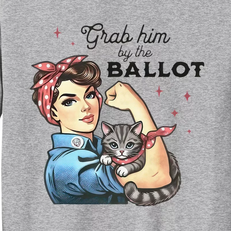 Grab Him By The Ballot Childless Cat Lady Election 2024 Tall Sweatshirt