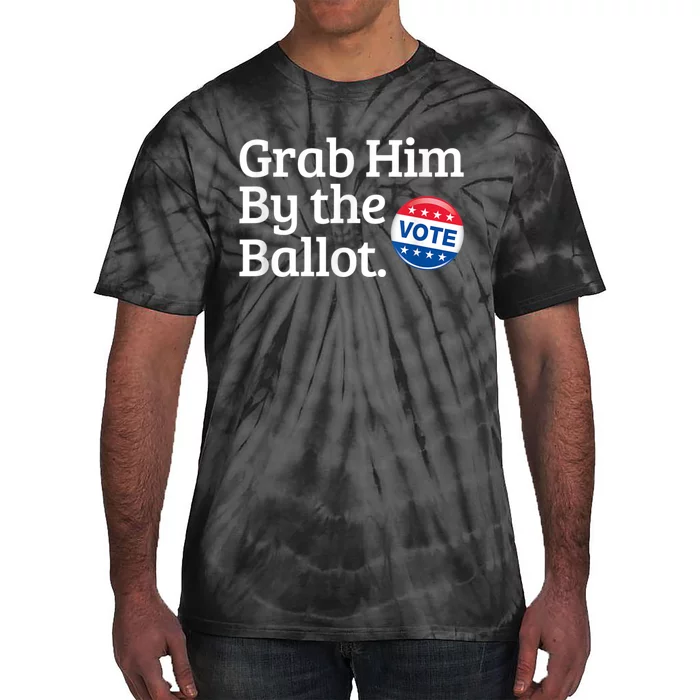 Grab Him By The Ballot Vote For Women s Rights Tie-Dye T-Shirt