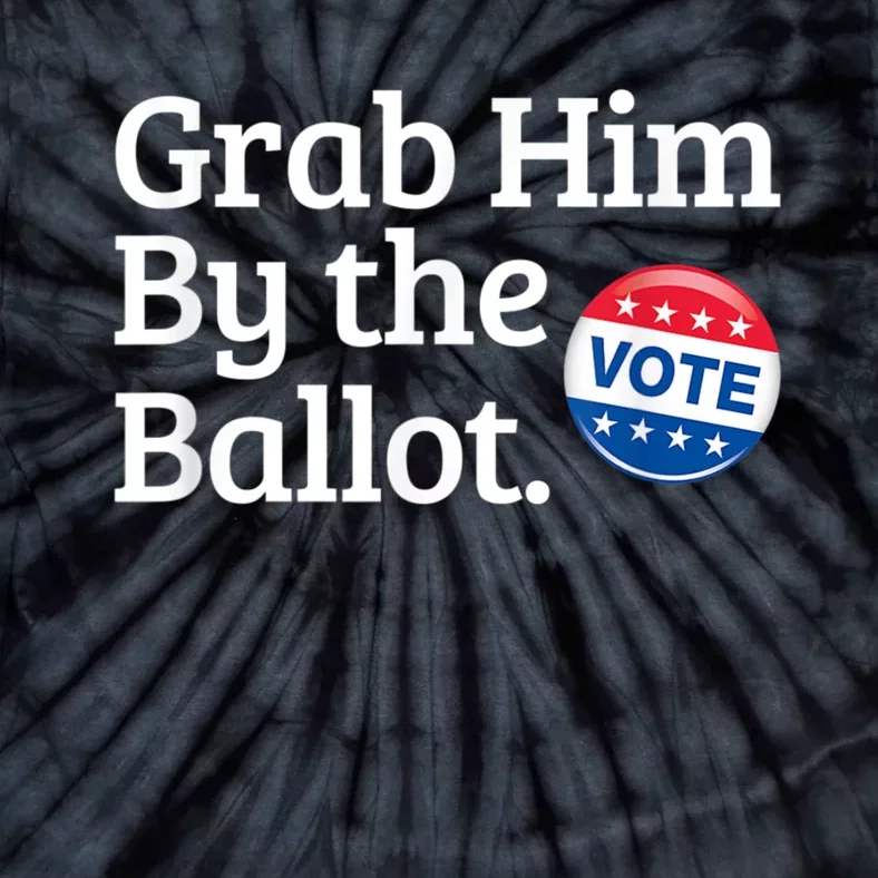 Grab Him By The Ballot Vote For Women s Rights Tie-Dye T-Shirt