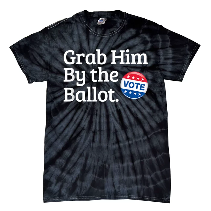 Grab Him By The Ballot Vote For Women s Rights Tie-Dye T-Shirt