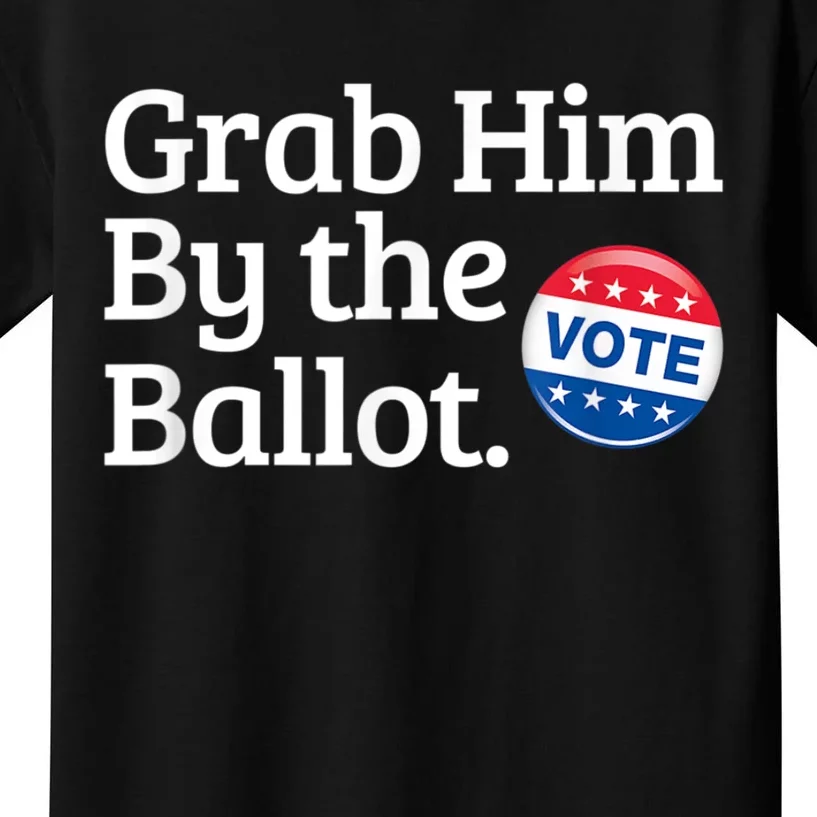 Grab Him By The Ballot Vote For Women s Rights Kids T-Shirt