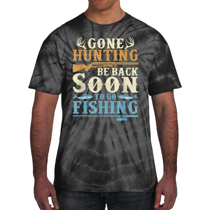 Gone Hunting Be Back Soon To Go Fishing Hunter Season Tie-Dye T-Shirt