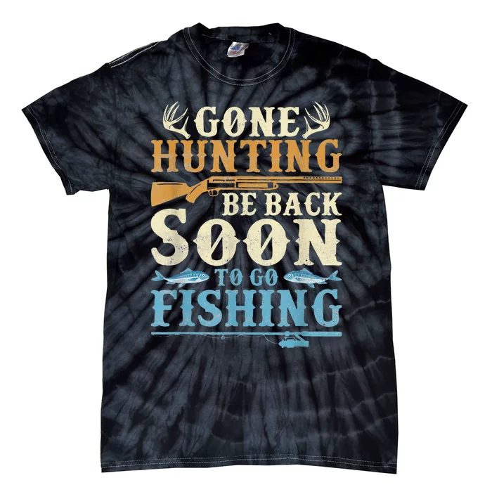 Gone Hunting Be Back Soon To Go Fishing Hunter Season Tie-Dye T-Shirt