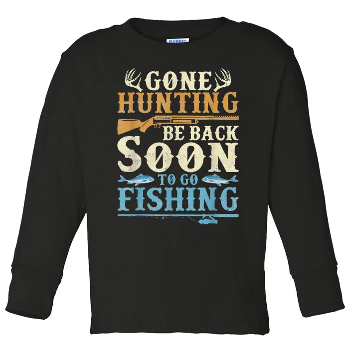 Gone Hunting Be Back Soon To Go Fishing Hunter Season Toddler Long Sleeve Shirt