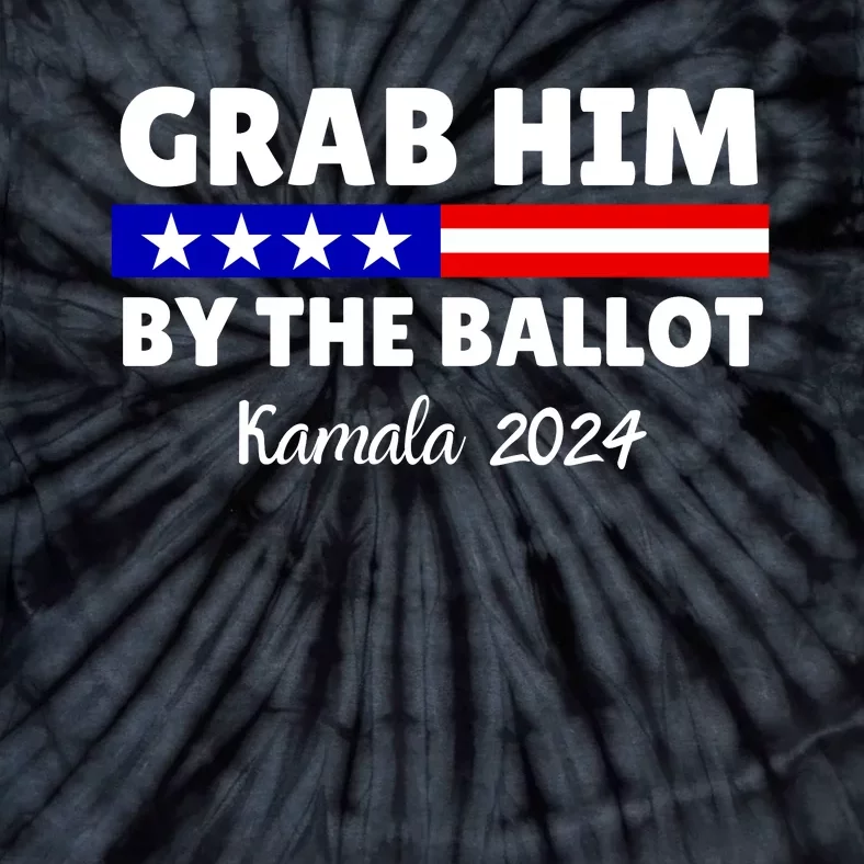 Grab Him By The Ballot Kamala Harris President 2024 Election Tie-Dye T-Shirt