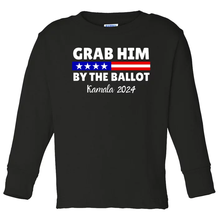 Grab Him By The Ballot Kamala Harris President 2024 Election Toddler Long Sleeve Shirt