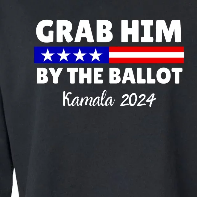 Grab Him By The Ballot Kamala Harris President 2024 Election Cropped Pullover Crew