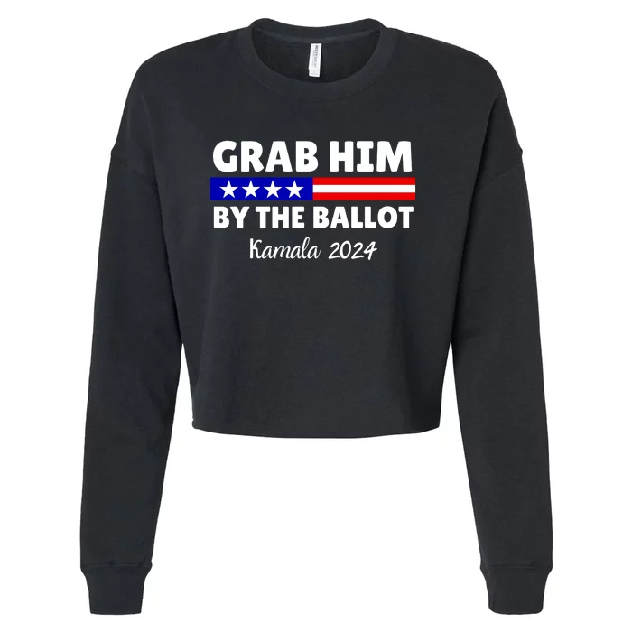 Grab Him By The Ballot Kamala Harris President 2024 Election Cropped Pullover Crew