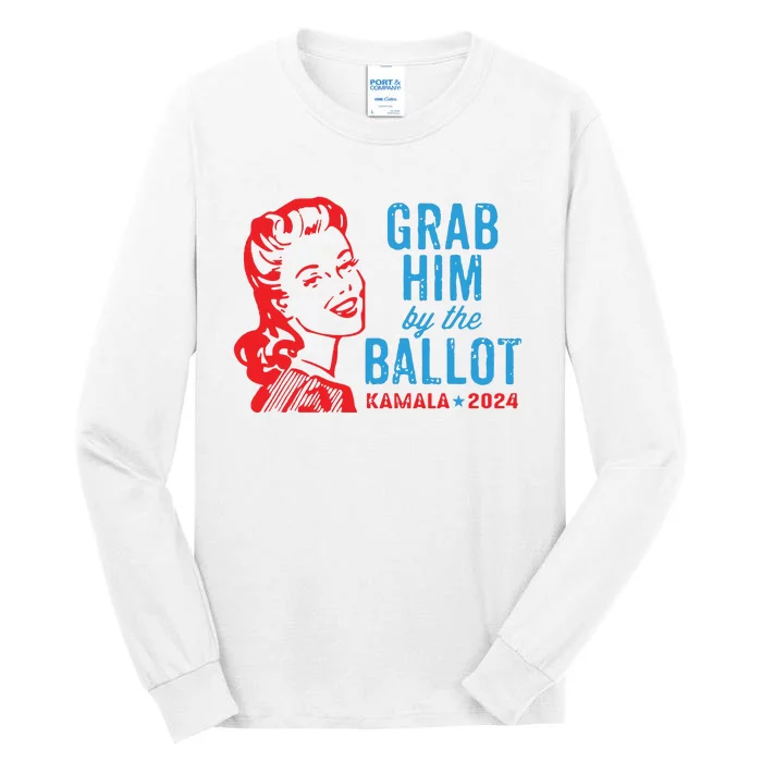 Grab Him By The Ballot Kamala 2024 Funny Harris Election Tall Long Sleeve T-Shirt